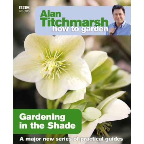 Gardening in the Shade - Alan Titchmarsh How to Garden