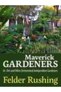 Maverick Gardeners Dr. Dirt and Other Determined Independent Gardeners
