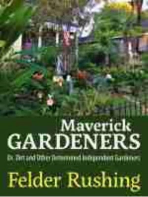 Maverick Gardeners Dr. Dirt and Other Determined Independent Gardeners