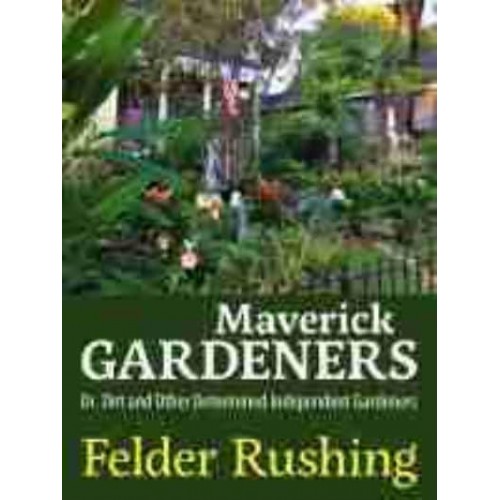 Maverick Gardeners Dr. Dirt and Other Determined Independent Gardeners