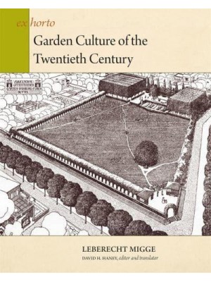 Garden Culture of the Twentieth Century - Ex Horto : Dumbarton Oaks Texts in Garden and Landscape Studies
