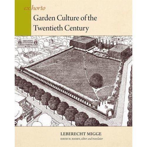 Garden Culture of the Twentieth Century - Ex Horto : Dumbarton Oaks Texts in Garden and Landscape Studies