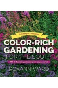 Color-Rich Gardening for the South A Guide for All Seasons