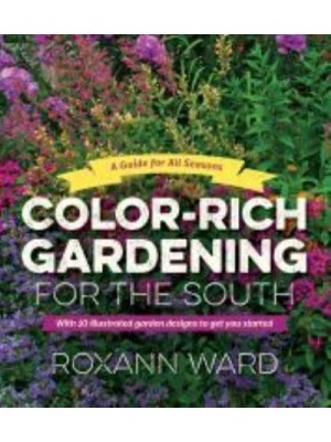 Color-Rich Gardening for the South A Guide for All Seasons