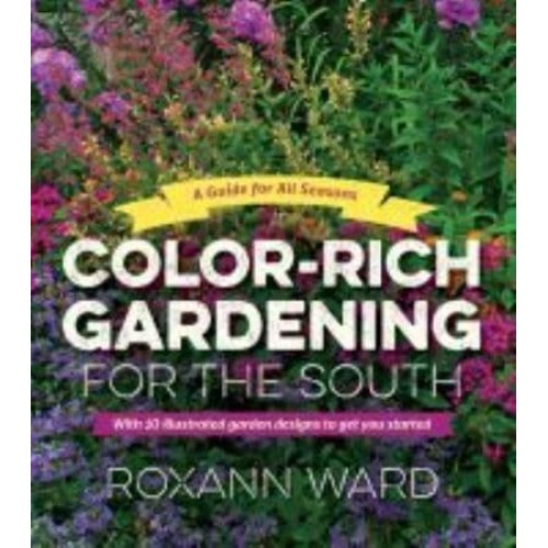 Color-Rich Gardening for the South A Guide for All Seasons