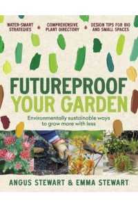 Futureproof Your Garden Environmentally Sustainable Ways to Grow More With Less