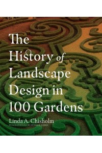The History of Landscape Design in 100 Gardens