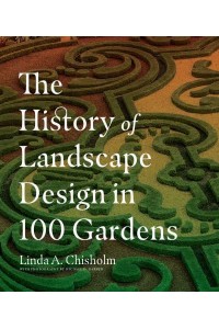 The History of Landscape Design in 100 Gardens