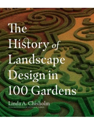 The History of Landscape Design in 100 Gardens