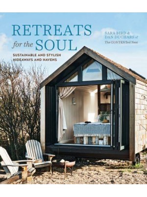 Retreats for the Soul Sustainable and Stylish Hideaways and Havens