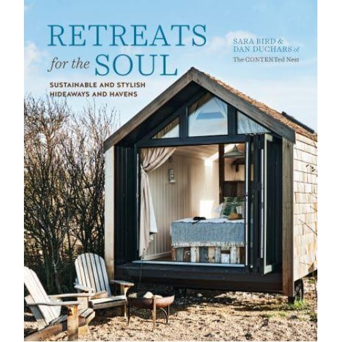 Retreats for the Soul Sustainable and Stylish Hideaways and Havens