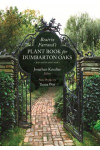 Beatrix Farrand's Plant Book for Dumbarton Oaks - Dumbarton Oaks Other Titles in Garden History