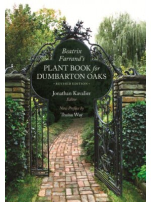 Beatrix Farrand's Plant Book for Dumbarton Oaks - Dumbarton Oaks Other Titles in Garden History