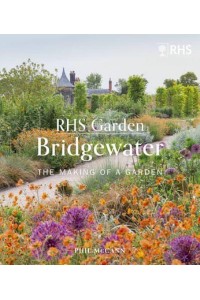 RHS Garden Bridgewater The Making of a Garden