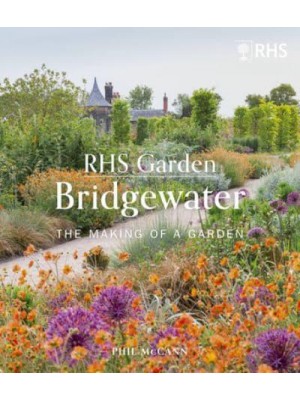 RHS Garden Bridgewater The Making of a Garden