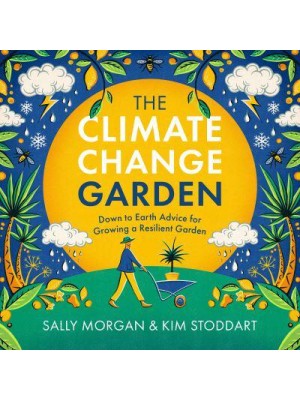 The Climate Change Garden, UPDATED EDITION Down to Earth Advice for Growing a Resilient Garden