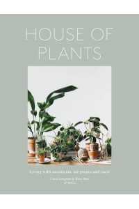 House of Plants Living With Succulents, Air Plants and Cacti