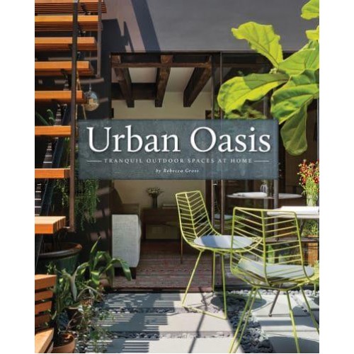 Urban Oasis Tranquil Outdoor Spaces at Home - Images Publishing Group