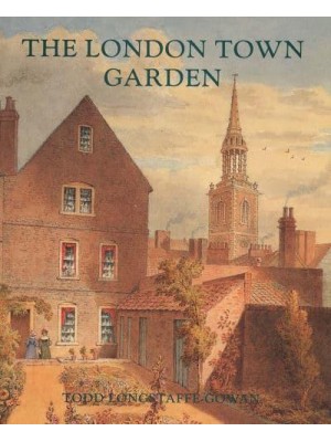 The London Town Garden, 1740-1840