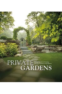 Private Gardens Design Secrets to Creating Beautiful Outdoor Living Spaces - Images Publishing Group