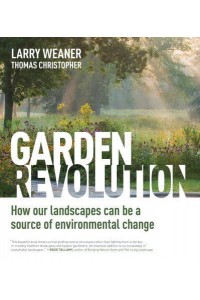 Garden Revolution How Our Landscapes Can Be a Source of Environmental Change