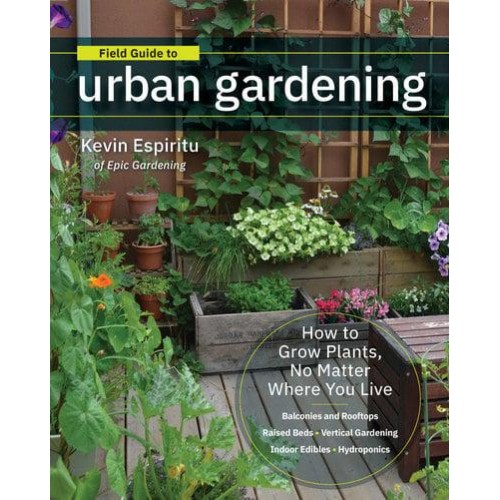 Field Guide to Urban Gardening Sort Through the Small-Space Options and Get Growing Today