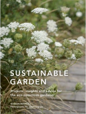 Sustainable Garden Projects, Insights and Advice for the Eco-Conscious Gardener - Sustainable Living Series