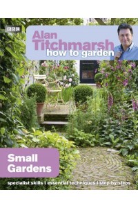 Small Gardens - Alan Titchmarsh How to Garden