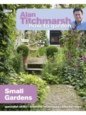 Small Gardens - Alan Titchmarsh How to Garden