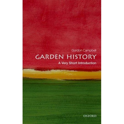 Garden History A Very Short Introduction - Very Short Introductions