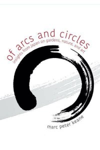 Of Arcs and Circles Insights from Japan on Gardens, Nature, and Art