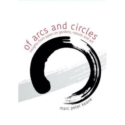 Of Arcs and Circles Insights from Japan on Gardens, Nature, and Art