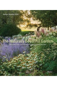 The Naturally Beautiful Garden Contemporary Designs to Please the Eye and Support Nature