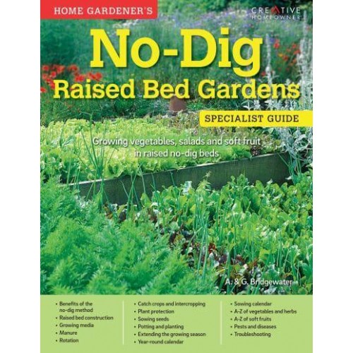 Home Gardener's No-Dig Raised Bed Gardens Growing Vegetables, Salads and Soft Fruit in Raised No-Dig Beds - Specialist Guide