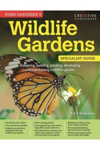 Wildlife Garden The Essential Guide to Designing, Building, Planting, Developing and Maintaining a Wildlife Garden - Specialist Guide