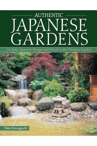 Authentic Japanese Gardens Creating Japanese Design and Detail in the Western Garden