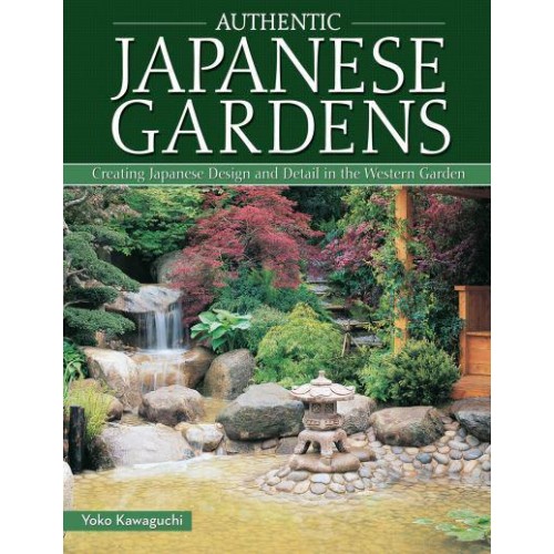 Authentic Japanese Gardens Creating Japanese Design and Detail in the Western Garden