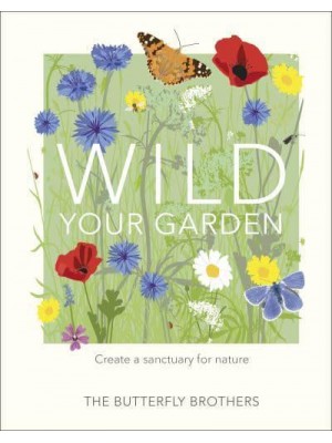 Wild Your Garden Create a Sanctuary for Nature