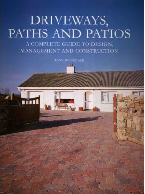 Driveways, Paths and Patios A Complete Guide to Design, Management and Construction