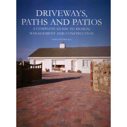 Driveways, Paths and Patios A Complete Guide to Design, Management and Construction