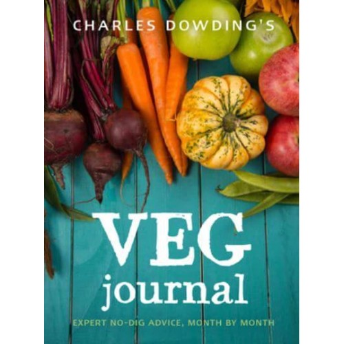 Charles Dowding's Veg Journal Expert No-Dig Advice, Month by Month