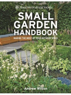 Small Garden Handbook Making the Most of Your Outdoor Space - Royal Horticultural Society Handbooks