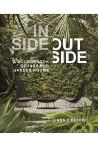 Inside Outside A Sourcebook of Inspired Garden Rooms