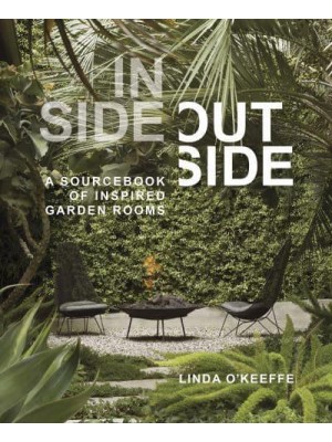 Inside Outside A Sourcebook of Inspired Garden Rooms