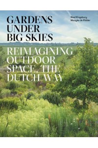 Gardens Under Big Skies Reimagining Outdoor Space, the Dutch Way