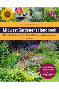 Midwest Gardener's Handbook All You Need to Know to Plan, Plant & Maintain a Midwest Garden - Gardener's Handbook