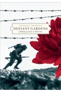 Defiant Gardens Making Gardens in Wartime