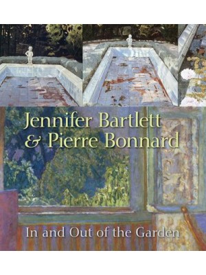 Jennifer Bartlett & Pierre Bonnard In and Out of the Garden