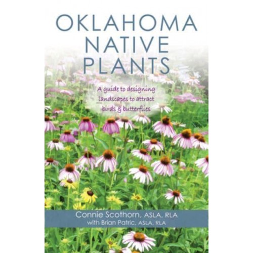 Oklahoma Native Plants A Guide to Designing Landscapes to Attract Birds and Butterflies