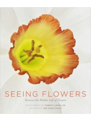 Seeing Flowers Discover the Hidden Life of Flowers